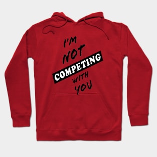 I'm Not Competing With You (White Background) Hoodie